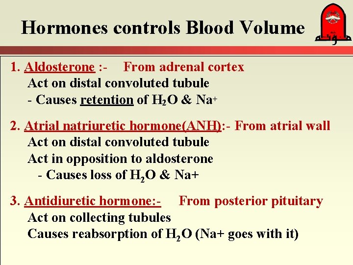 Hormones controls Blood Volume 1. Aldosterone : - From adrenal cortex Act on distal