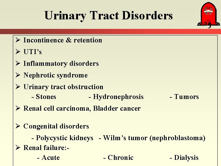 Urinary Tract Disorders Ø Incontinence & retention Ø UTI’s Ø Inflammatory disorders Ø Nephrotic