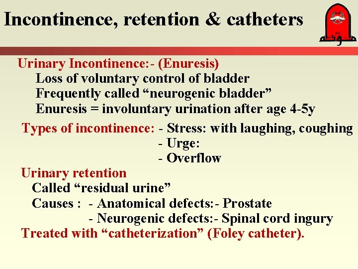 Incontinence, retention & catheters Urinary Incontinence: - (Enuresis) Loss of voluntary control of bladder