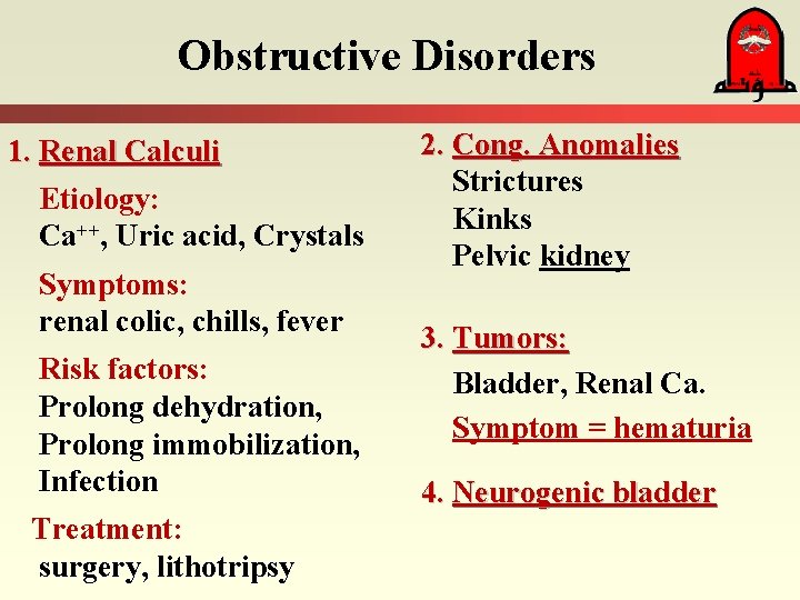 Obstructive Disorders 1. Renal Calculi Etiology: Ca++, Uric acid, Crystals Symptoms: renal colic, chills,