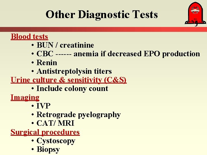 Other Diagnostic Tests Blood tests • BUN / creatinine • CBC ------ anemia if