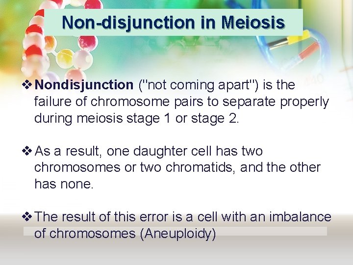 Non-disjunction in Meiosis v Nondisjunction ("not coming apart") is the failure of chromosome pairs