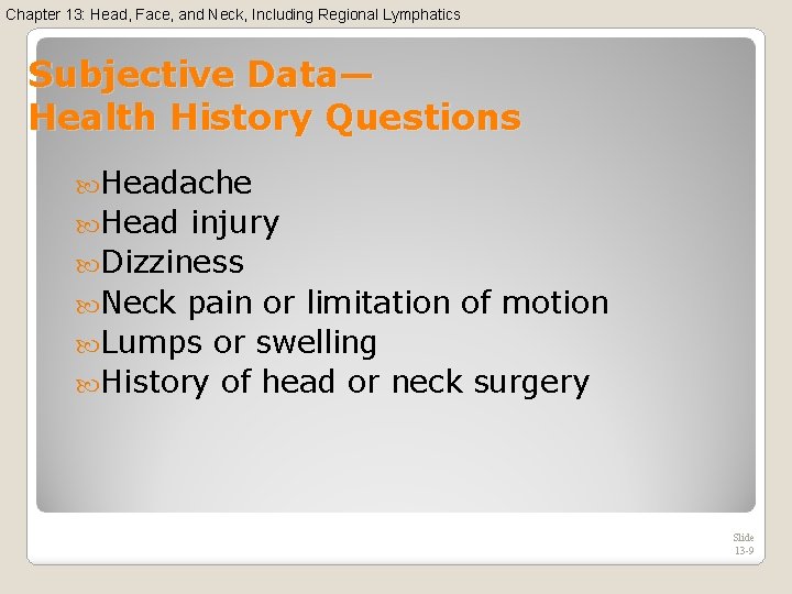 Chapter 13: Head, Face, and Neck, Including Regional Lymphatics Subjective Data— Health History Questions