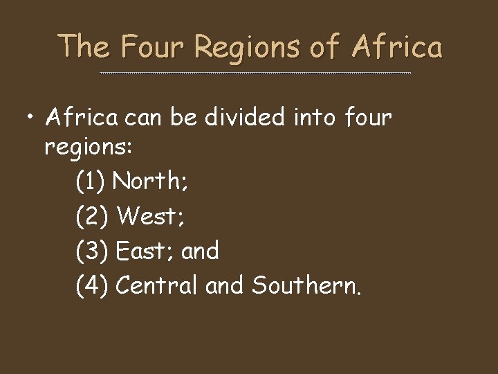 The Four Regions of Africa • Africa can be divided into four regions: (1)