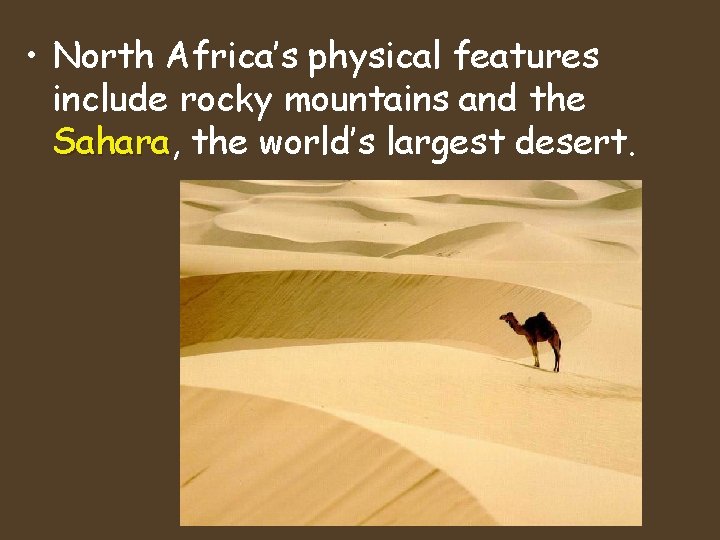 • North Africa’s physical features include rocky mountains and the Sahara, Sahara the • North Africa’s physical features include rocky mountains and the Sahara, Sahara the