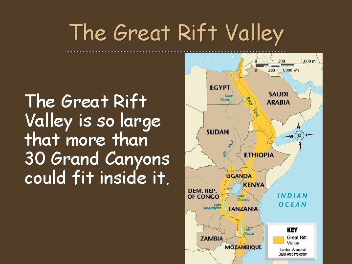 The Great Rift Valley is so large that more than 30 Grand Canyons could The Great Rift Valley is so large that more than 30 Grand Canyons could