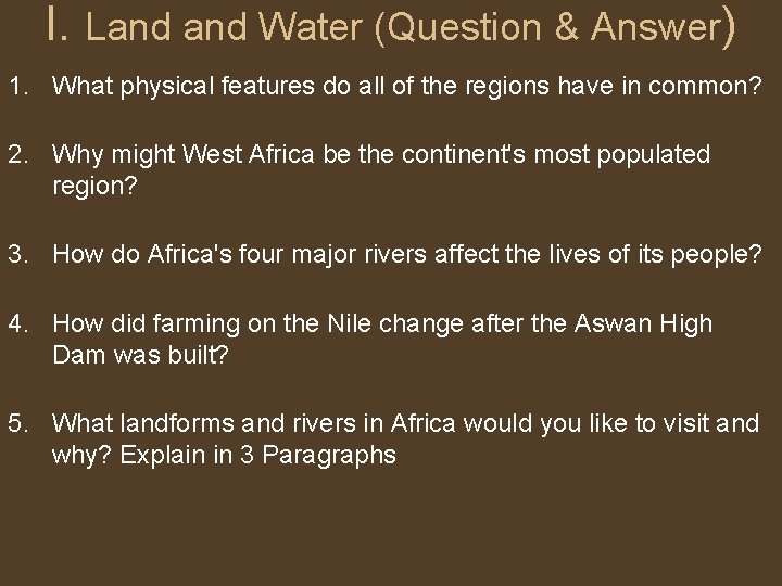 I. Land Water (Question & Answer) 1. What physical features do all of the