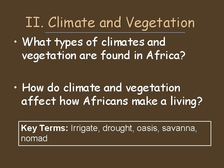 II. Climate and Vegetation • What types of climates and vegetation are found in