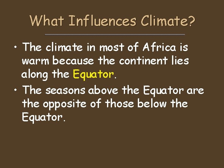 What Influences Climate? • The climate in most of Africa is warm because the What Influences Climate? • The climate in most of Africa is warm because the