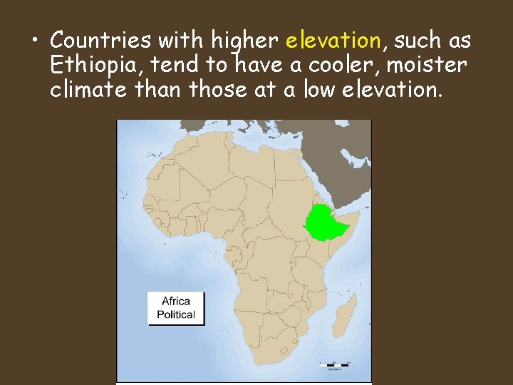 • Countries with higher elevation, such as Ethiopia, tend to have a cooler, • Countries with higher elevation, such as Ethiopia, tend to have a cooler,