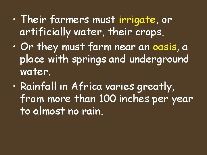  • Their farmers must irrigate, or artificially water, their crops. • Or they