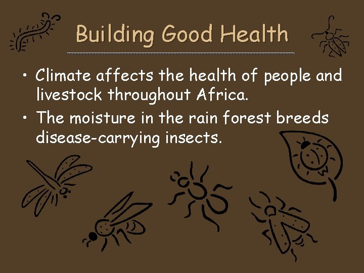 Building Good Health • Climate affects the health of people and livestock throughout Africa. Building Good Health • Climate affects the health of people and livestock throughout Africa.