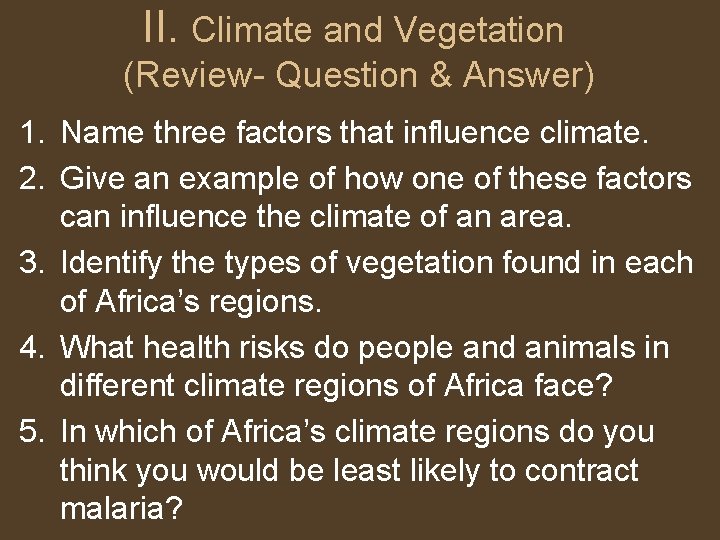 II. Climate and Vegetation (Review- Question & Answer) 1. Name three factors that influence II. Climate and Vegetation (Review- Question & Answer) 1. Name three factors that influence