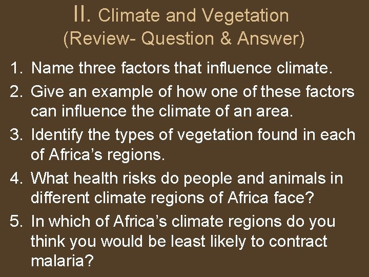 II. Climate and Vegetation (Review- Question & Answer) 1. Name three factors that influence