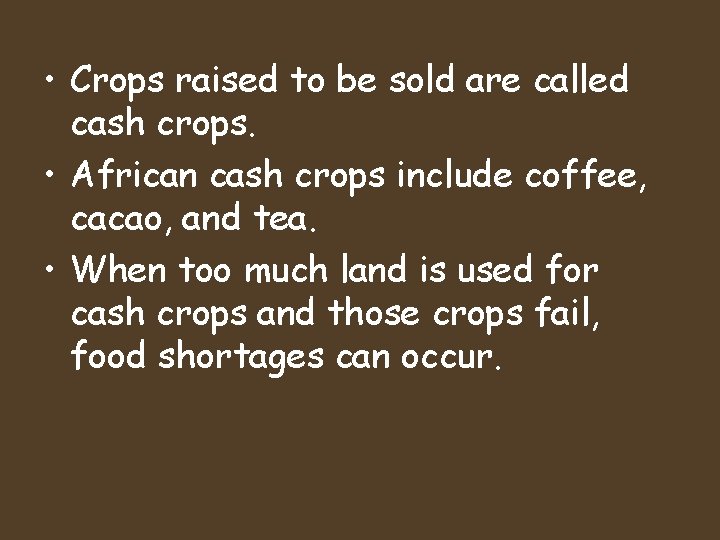  • Crops raised to be sold are called cash crops. • African cash