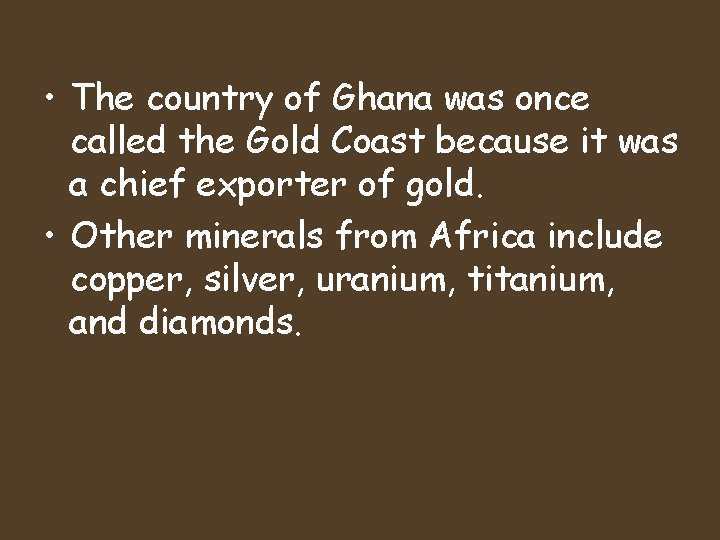 • The country of Ghana was once called the Gold Coast because it • The country of Ghana was once called the Gold Coast because it