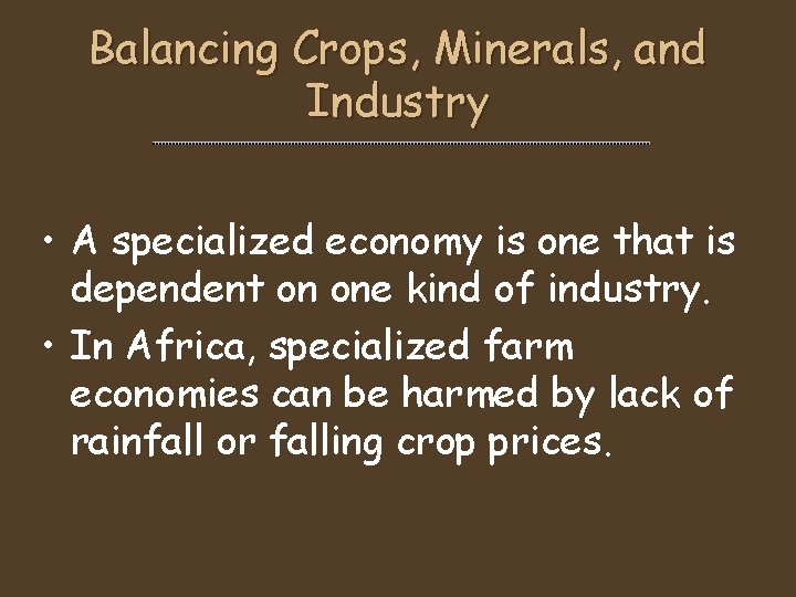 Balancing Crops, Minerals, and Industry • A specialized economy is one that is dependent