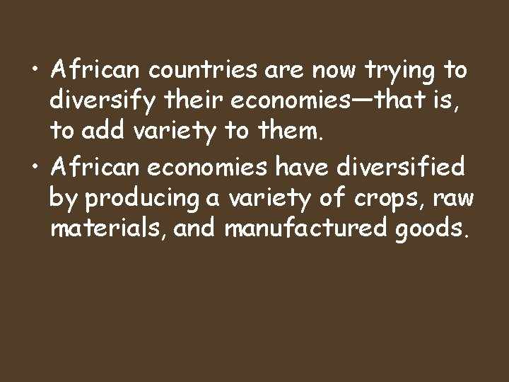  • African countries are now trying to diversify their economies—that is, to add