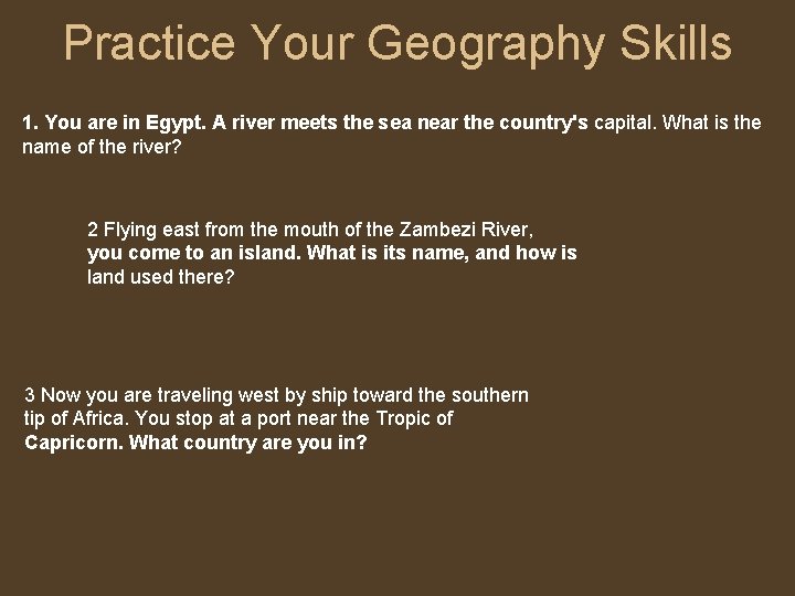 Practice Your Geography Skills 1. You are in Egypt. A river meets the sea Practice Your Geography Skills 1. You are in Egypt. A river meets the sea