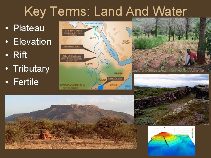 Key Terms: Land And Water • • • Plateau Elevation Rift Tributary Fertile 
