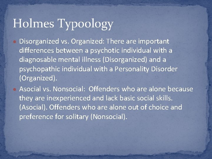 Holmes Typoology ● Disorganized vs. Organized: There are important differences between a psychotic individual