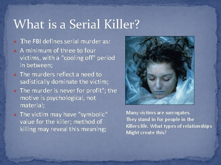 What is a Serial Killer? ● The FBI defines serial murder as: ● A