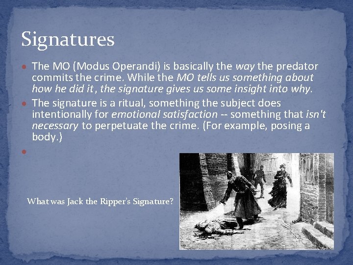 Signatures ● The MO (Modus Operandi) is basically the way the predator commits the