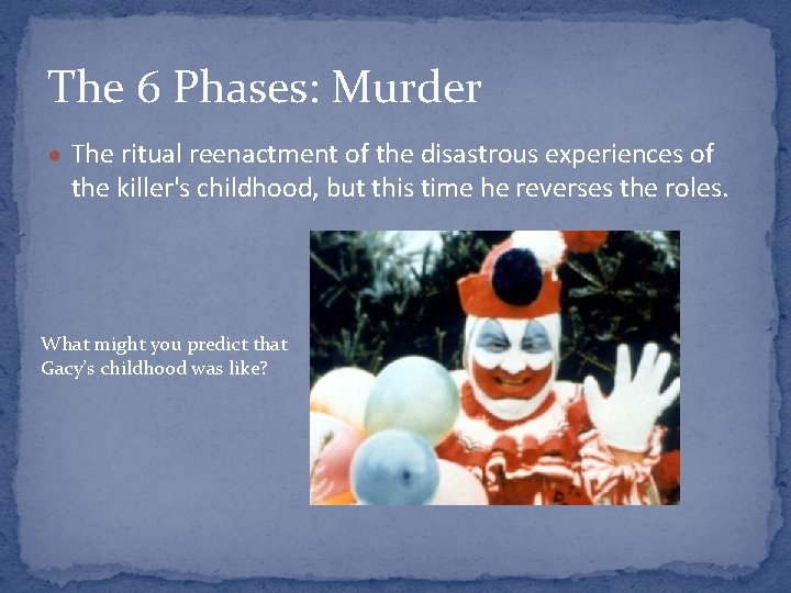 The 6 Phases: Murder ● The ritual reenactment of the disastrous experiences of the