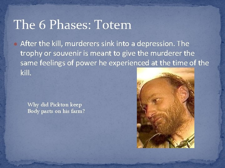 The 6 Phases: Totem ● After the kill, murderers sink into a depression. The