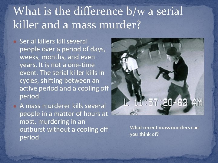 What is the difference b/w a serial killer and a mass murder? ● Serial