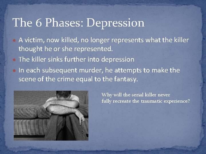 The 6 Phases: Depression ● A victim, now killed, no longer represents what the