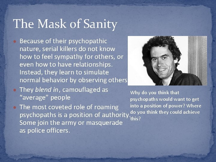 The Mask of Sanity ● Because of their psychopathic nature, serial killers do not