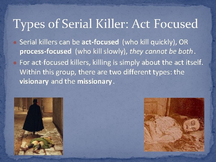 Types of Serial Killer: Act Focused ● Serial killers can be act-focused (who kill