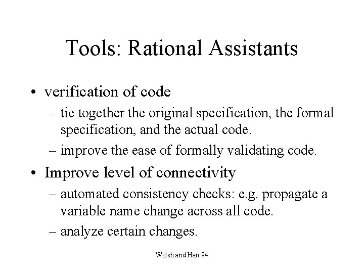 Tools: Rational Assistants • verification of code – tie together the original specification, the