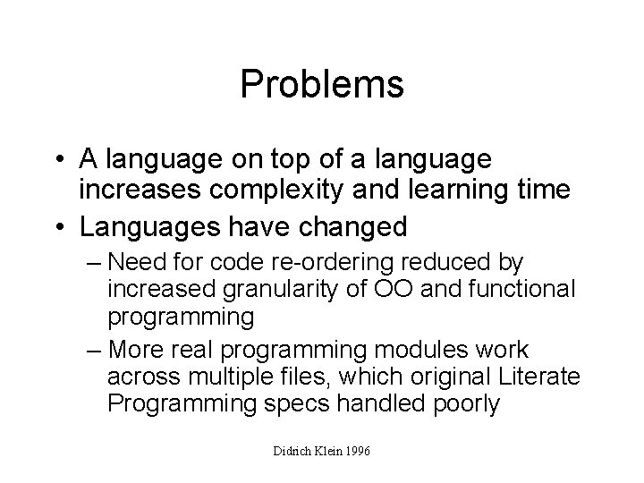 Problems • A language on top of a language increases complexity and learning time