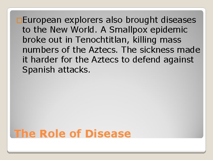 �European explorers also brought diseases to the New World. A Smallpox epidemic broke out