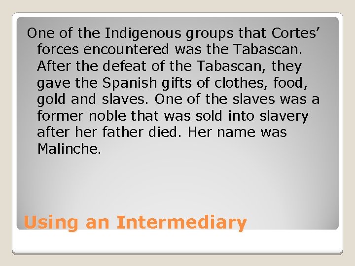 One of the Indigenous groups that Cortes’ forces encountered was the Tabascan. After the