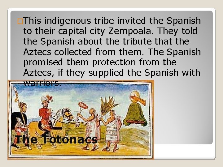 �This indigenous tribe invited the Spanish to their capital city Zempoala. They told the
