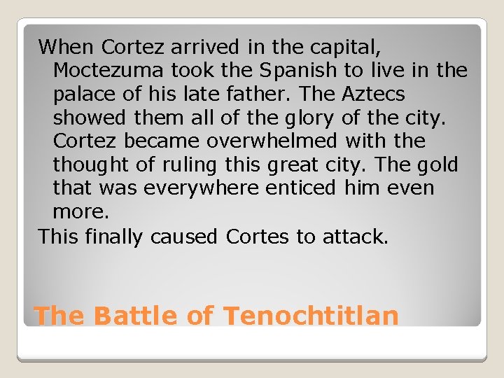 When Cortez arrived in the capital, Moctezuma took the Spanish to live in the