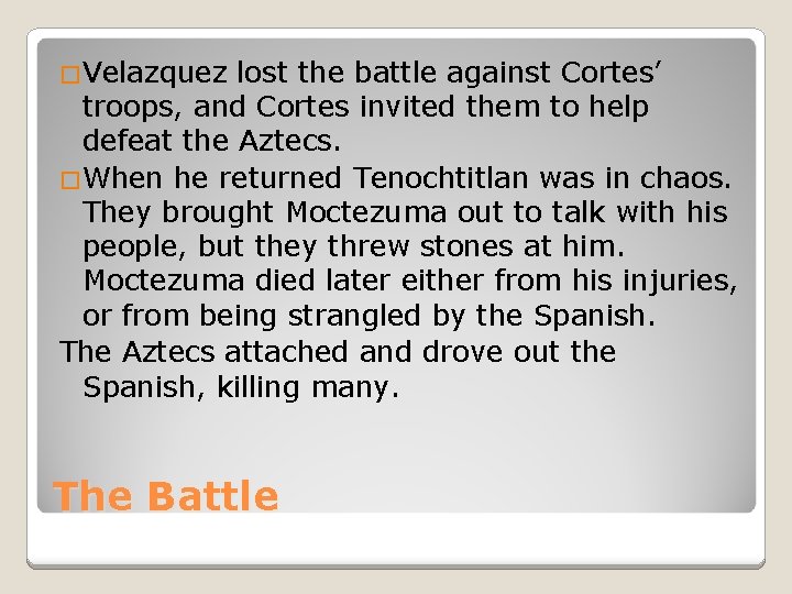 �Velazquez lost the battle against Cortes’ troops, and Cortes invited them to help defeat