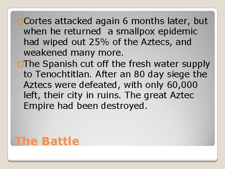 �Cortes attacked again 6 months later, but when he returned a smallpox epidemic had