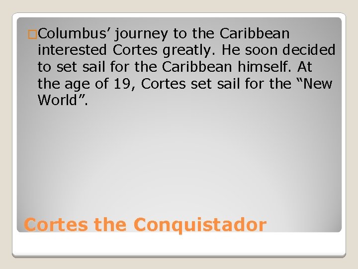 �Columbus’ journey to the Caribbean interested Cortes greatly. He soon decided to set sail