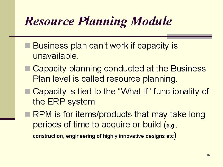 Resource Planning Module n Business plan can’t work if capacity is unavailable. n Capacity