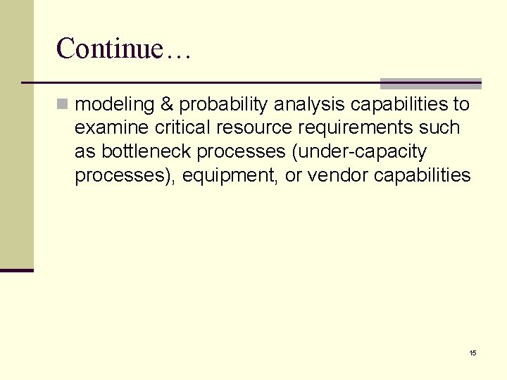 Continue… n modeling & probability analysis capabilities to examine critical resource requirements such as