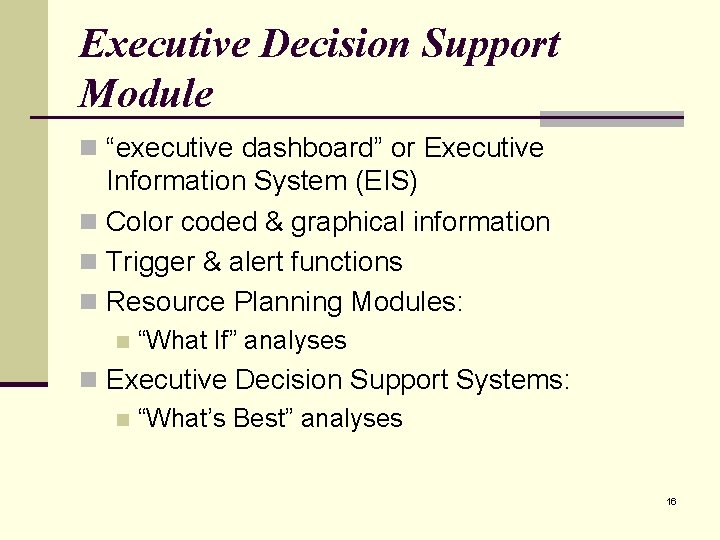 Executive Decision Support Module n “executive dashboard” or Executive Information System (EIS) n Color