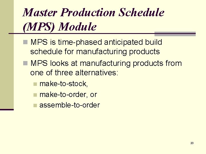 Master Production Schedule (MPS) Module n MPS is time-phased anticipated build schedule for manufacturing