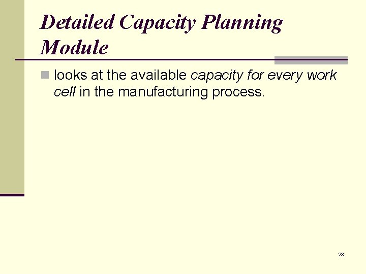 Detailed Capacity Planning Module n looks at the available capacity for every work cell