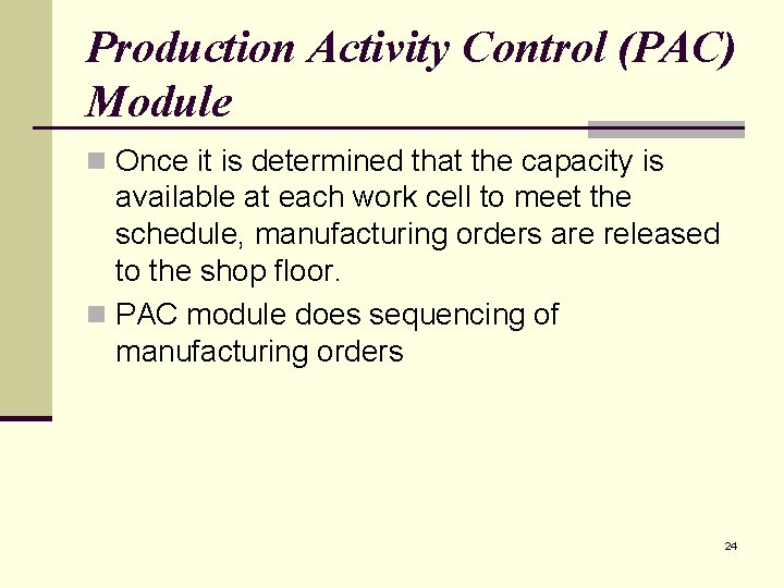 Production Activity Control (PAC) Module n Once it is determined that the capacity is