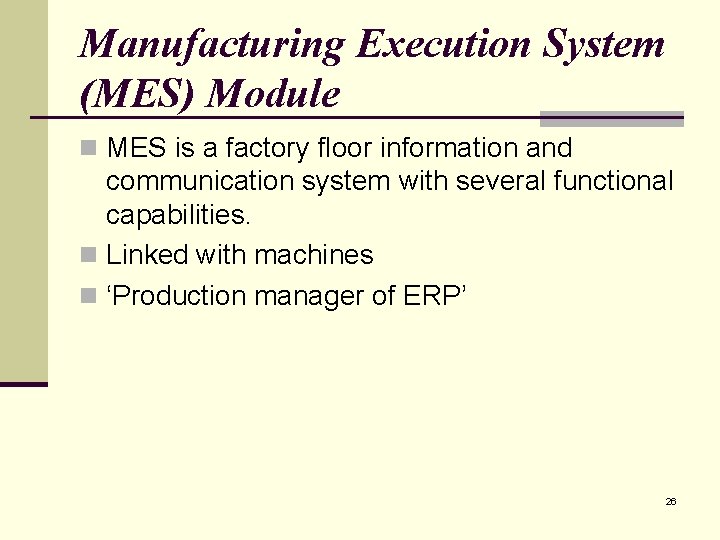 Manufacturing Execution System (MES) Module n MES is a factory floor information and communication