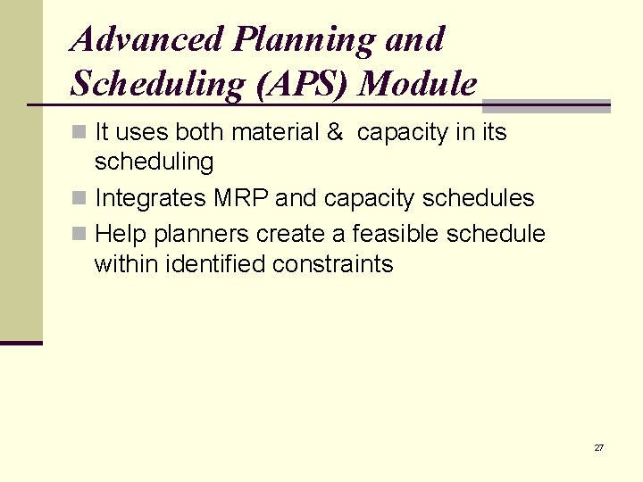 Advanced Planning and Scheduling (APS) Module n It uses both material & capacity in